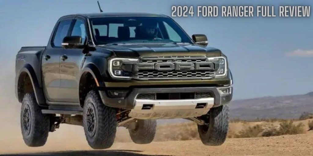 2024 Ford Ranger Car Review, Specs, Features, Price & More!
