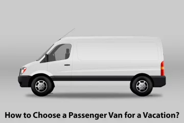 How to Choose a Passenger Van for a Vacation